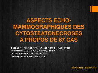 ASPECTS ECHO-MAMMOGRAPHIQUES DES CYTOSTEATONECROSES A PROPOS DE 67 CAS