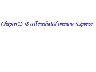 Chapter15 B cell mediated immune response