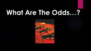 What Are The Odds …?