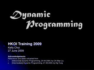 HKOI Training 2009 Kelly Choi 27 June 2009 Acknowledgements: References and slides extracted from