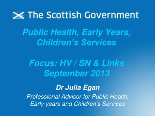 Public Health, Early Years, Children’s Services Focus: HV / SN &amp; Links September 2013