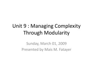 Unit 9 : Managing Complexity Through Modularity
