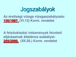 Jogszabályok Az érettségi vizsga vizsgaszabályzata: 100/1997. (VI.13) Korm. rendelet