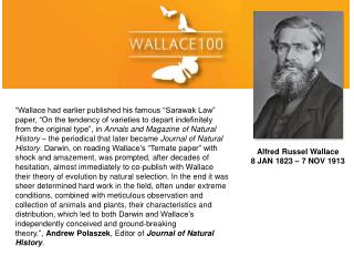 Alfred Russel Wallace 8 JAN 1823 – 7 NOV 1913