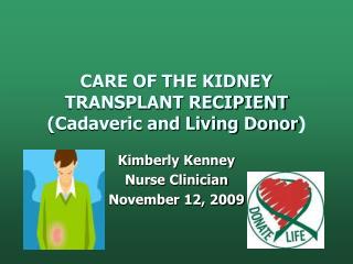 CARE OF THE KIDNEY TRANSPLANT RECIPIENT (Cadaveric and Living Donor )