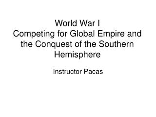 World War I Competing for Global Empire and the Conquest of the Southern Hemisphere