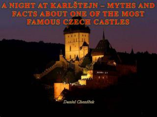 A Night at Karlštejn – Myths and Facts about One of the Most Famous Czech Castles