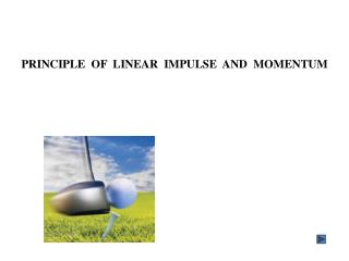 PRINCIPLE OF LINEAR IMPULSE AND MOMENTUM