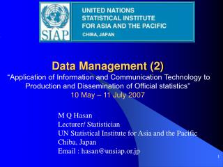 M Q Hasan Lecturer/ Statistician UN Statistical Institute for Asia and the Pacific Chiba, Japan