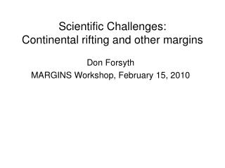 Scientific Challenges: Continental rifting and other margins