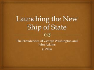 Launching the New Ship of State