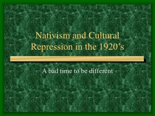 Nativism and Cultural Repression in the 1920’s