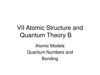 VII Atomic Structure and Quantum Theory B