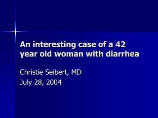 An interesting case of a 42 year old woman with diarrhea