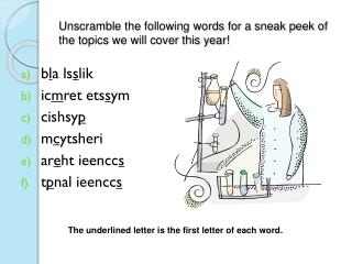 Unscramble the following words for a sneak peek of the topics we will cover this year!