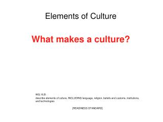 Elements of Culture What makes a culture?