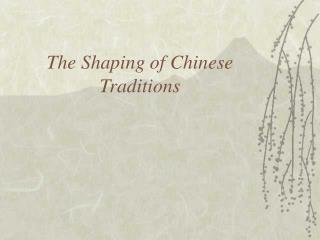 The Shaping of Chinese Traditions