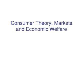 Consumer Theory, Markets and Economic Welfare