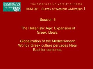 Session 6 The Hellenistic Age: Expansion of Greek Ideals.