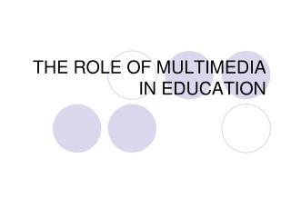 THE ROLE OF MULTIMEDIA IN EDUCATION