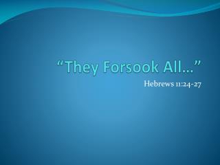 “They Forsook All…”