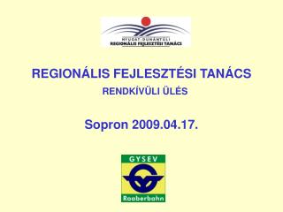 REGIONÁLIS FEJLESZTÉSI TANÁCS RENDKÍVÜLI ÜLÉS Sopron 2009.04.17.