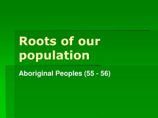 Roots of our population