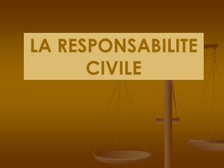 LA RESPONSABILITE CIVILE