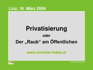 Privatisierung oder Der „Raub“ am Öffentlichen christian-felber.at