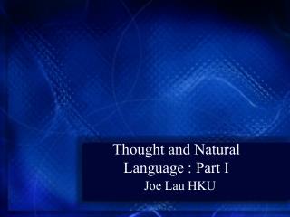 Thought and Natural Language : Part I
