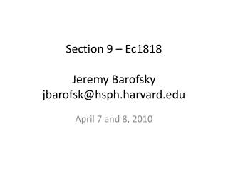 Section 9 – Ec1818 Jeremy Barofsky jbarofsk@hsph.harvard