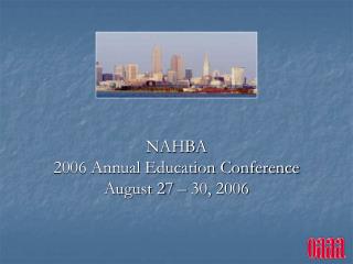 NAHBA 2006 Annual Education Conference August 27 – 30, 2006