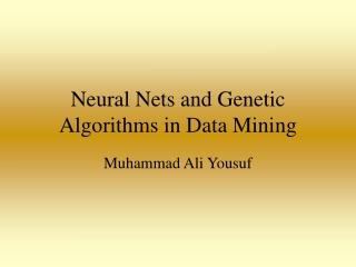 Neural Nets and Genetic Algo rithm s in Data Mining