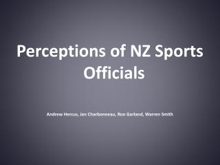 Perceptions of NZ Sports Officials Andrew Hercus, Jan Charbonneau, Ron Garland, Warren Smith