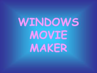 WINDOWS MOVIE MAKER