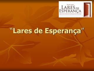 “ Lares de Esperança ”