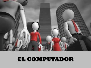 EL COMPUTADOR