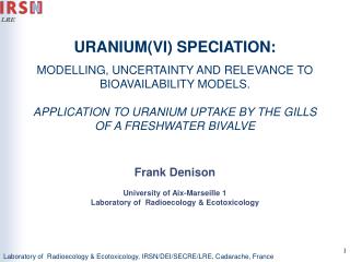 URANIUM(VI) SPECIATION: MODELLING, UNCERTAINTY AND RELEVANCE TO BIOAVAILABILITY MODELS.