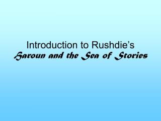 Introduction to Rushdie’s Haroun and the Sea of Stories