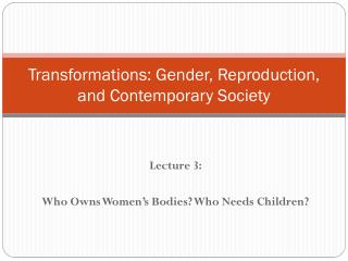 Transformations: Gender, Reproduction, and Contemporary Society