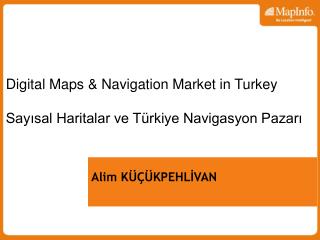 Digital Maps &amp; Navigation Market in Turkey Sayısal Haritalar ve Türkiye Navigasyon Pazarı