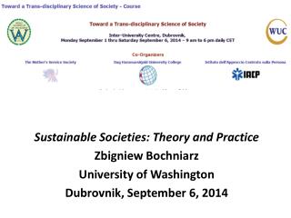 Sustainable Societies: Theory and Practice Zbigniew Bochniarz University of Washington