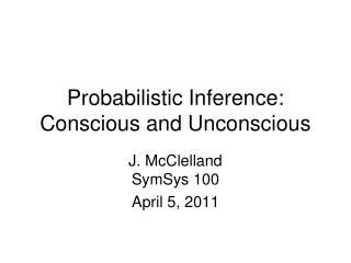 Probabilistic Inference: Conscious and Unconscious