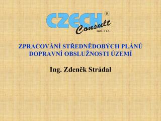ZPRACOVÁNÍ STŘEDNĚDOBÝCH PLÁNŮ DOPRAVNÍ OBSLUŽNOSTI ÚZEMÍ Ing. Zdeněk Strádal
