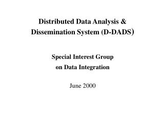 Distributed Data Analysis &amp; Dissemination System (D-DADS )