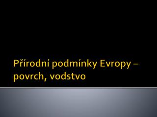 Přírodní podmínky Evropy – povrch, vodstvo