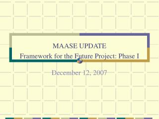 MAASE UPDATE Framework for the Future Project: Phase I