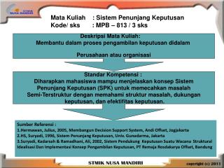 Deskripsi Mata Kuliah : Membantu dalam proses pengambilan keputusan didalam