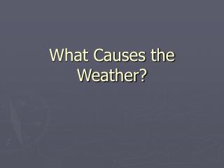 What Causes the Weather?