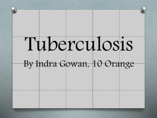 Tuberculosis By Indra Gowan, 10 Orange